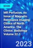 MR Perfusion, An Issue of Magnetic Resonance Imaging Clinics of North America. The Clinics: Radiology Volume 32-1- Product Image
