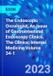 The Endoscopic Oncologist, An Issue of Gastrointestinal Endoscopy Clinics. The Clinics: Internal Medicine Volume 34-1 - Product Thumbnail Image