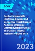 Cardiac Implantable Electronic Devices and Congenital Heart Disease, An Issue of Cardiac Electrophysiology Clinics. The Clinics: Internal Medicine Volume 15-4- Product Image