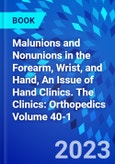Malunions and Nonunions in the Forearm, Wrist, and Hand, An Issue of Hand Clinics. The Clinics: Orthopedics Volume 40-1- Product Image