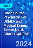 Crash Course Psychiatry. For UKMLA and Medical Exams. Edition No. 6. CRASH COURSE- Product Image