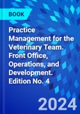 Practice Management for the Veterinary Team. Front Office, Operations, and Development. Edition No. 4- Product Image