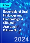 Essentials of Oral Histology and Embryology. A Clinical Approach. Edition No. 6- Product Image