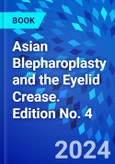 Asian Blepharoplasty and the Eyelid Crease. Edition No. 4- Product Image