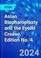 Asian Blepharoplasty and the Eyelid Crease. Edition No. 4 - Product Thumbnail Image