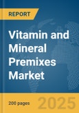 Vitamin and Mineral Premixes Market Report 2025- Product Image
