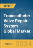 Transcatheter Valve Repair System Global Market Report 2024- Product Image