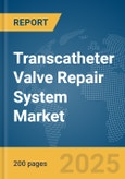 Transcatheter Valve Repair System Market Report 2025- Product Image