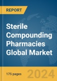 Sterile Compounding Pharmacies Global Market Report 2024- Product Image