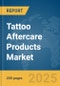 Tattoo Aftercare Products Market Report 2025 - Product Image