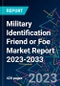 Military Identification Friend or Foe Market Report 2023-2033 - Product Image