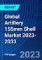 Global Artillery 155mm Shell Market 2023-2033 - Product Image