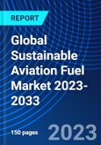 Global Sustainable Aviation Fuel Market 2023-2033- Product Image