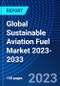 Global Sustainable Aviation Fuel Market 2023-2033 - Product Thumbnail Image