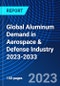 Global Aluminum Demand in Aerospace & Defense Industry 2023-2033 - Product Thumbnail Image