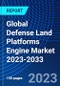 Global Defense Land Platforms Engine Market 2023-2033 - Product Image