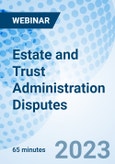 Estate and Trust Administration Disputes - Webinar (Recorded)- Product Image