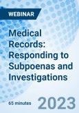 Medical Records: Responding to Subpoenas and Investigations - Webinar (Recorded)- Product Image