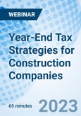 Year-End Tax Strategies for Construction Companies - Webinar (Recorded)- Product Image