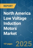 North America Low Voltage Induction Motors - Market Share Analysis, Industry Trends & Statistics, Growth Forecasts (2025 - 2030)- Product Image