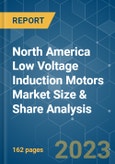 North America Low Voltage Induction Motors Market Size & Share Analysis - Growth Trends & Forecasts (2023 - 2028)- Product Image