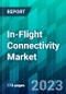 In-Flight Connectivity Market Size, Share, Trend, Forecast, Competitive Analysis, and Growth Opportunity: 2023-2028 - Product Thumbnail Image