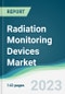 Radiation Monitoring Devices Market - Forecasts from 2023 to 2028 - Product Image