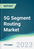 5G Segment Routing Market - Forecasts from 2023 to 2028- Product Image