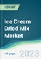 Ice Cream Dried Mix Market - Forecasts from 2023 to 2028 - Product Thumbnail Image