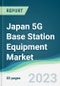 Japan 5G Base Station Equipment Market - Forecasts from 2023 to 2028 - Product Image