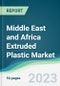 Middle East and Africa Extruded Plastic Market - Forecasts from 2023 to 2028 - Product Image