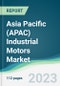 Asia Pacific (APAC) Industrial Motors Market - Forecasts from 2023 to 2028 - Product Image