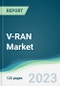 V-RAN Market - Forecasts from 2023 to 2028 - Product Image