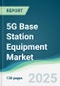 5G Base Station Equipment Market - Forecasts from 2025 to 2030 - Product Image