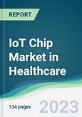 IoT Chip Market in Healthcare - Forecasts from 2023 to 2028- Product Image