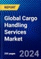 Global Cargo Handling Services Market (2023-2028) by Service, Airport, Infrastructure Type, and Geography, Competitive Analysis, Impact of Covid-19 and Ansoff Analysis - Product Image