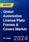 Global Automotive License Plate Frames & Covers Market (2023-2028) Competitive Analysis, Impact of Covid-19, Ansoff Analysis - Product Thumbnail Image