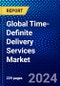 Global Time-Definite Delivery Services Market (2023-2028) Competitive Analysis, Impact of Covid-19, Ansoff Analysis - Product Thumbnail Image