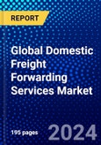 Global Domestic Freight Forwarding Services Market (2023-2028) Competitive Analysis, Impact of Covid-19, Ansoff Analysis- Product Image
