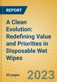 A Clean Evolution: Redefining Value and Priorities in Disposable Wet Wipes- Product Image