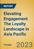Elevating Engagement The Loyalty Landscape in Asia Pacific- Product Image