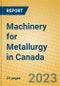 Machinery for Metallurgy in Canada - Product Image