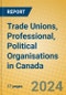 Trade Unions, Professional, Political Organisations in Canada - Product Thumbnail Image