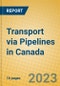 Transport via Pipelines in Canada - Product Image