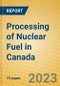 Processing of Nuclear Fuel in Canada - Product Thumbnail Image
