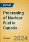 Processing of Nuclear Fuel in Canada - Product Thumbnail Image