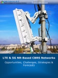 LTE & 5G NR-Based CBRS Networks: 2023 - 2030: Opportunities, Challenges, Strategies & Forecasts- Product Image