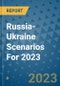 Russia-Ukraine Scenarios For 2023 - Product Image