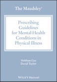 The Maudsley Prescribing Guidelines for Mental Health Conditions in Physical Illness. Edition No. 1. The Maudsley Prescribing Guidelines Series- Product Image