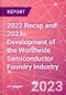 2022 Recap and 2023 Development of the Worldwide Semiconductor Foundry Industry - Product Image